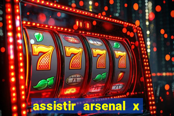 assistir arsenal x barcelona ao vivo hd